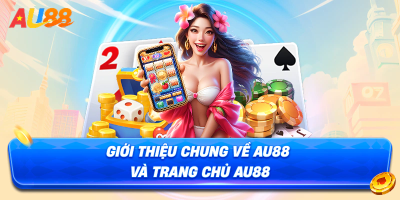 Giới thiệu chung về AU88 